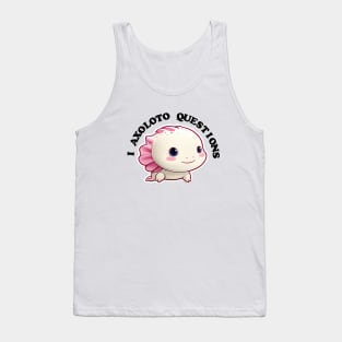 I ask axolotl questions. Tank Top